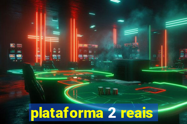 plataforma 2 reais